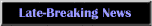 Late-Breaking News
