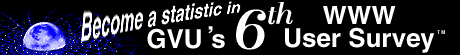 [Become a statistic in GVU's 6th WWW User Survey. Click here.]