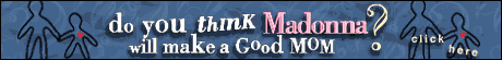 [Will Madonna make a good mom? - Click here]
