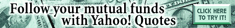 [Follow your mutual funds with Yahoo! Quotes.]